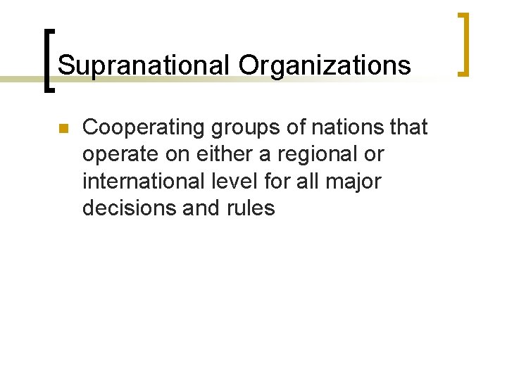 Supranational Organizations n Cooperating groups of nations that operate on either a regional or