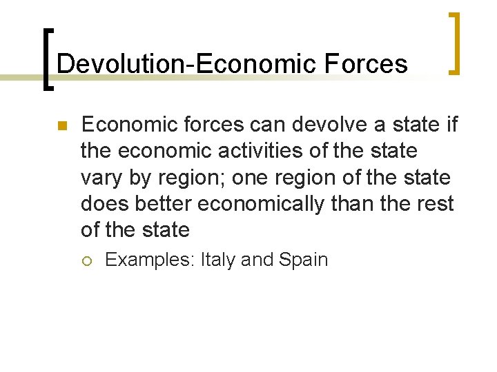 Devolution-Economic Forces n Economic forces can devolve a state if the economic activities of