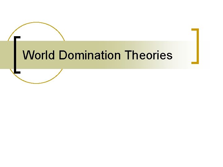 World Domination Theories World Domination Theories