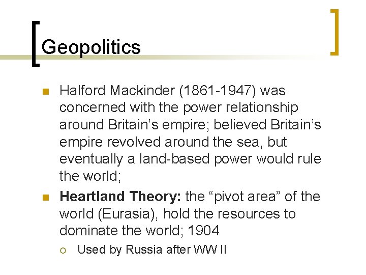 Geopolitics n n Halford Mackinder (1861 -1947) was concerned with the power relationship around Geopolitics n n Halford Mackinder (1861 -1947) was concerned with the power relationship around