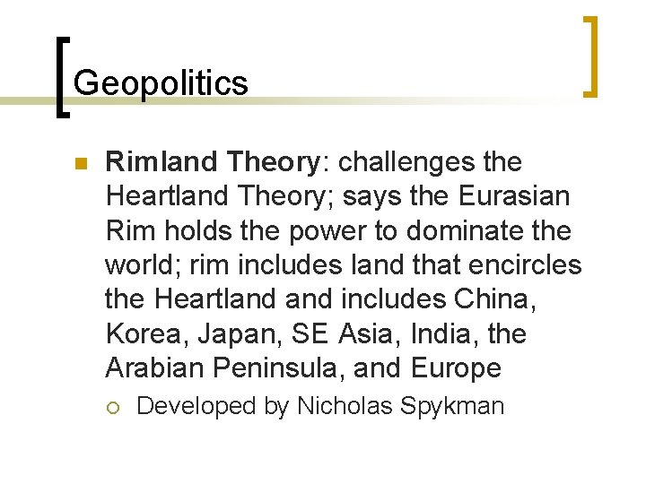 Geopolitics n Rimland Theory: challenges the Heartland Theory; says the Eurasian Rim holds the