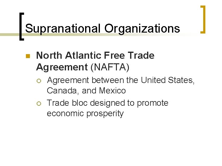 Supranational Organizations n North Atlantic Free Trade Agreement (NAFTA) ¡ ¡ Agreement between the