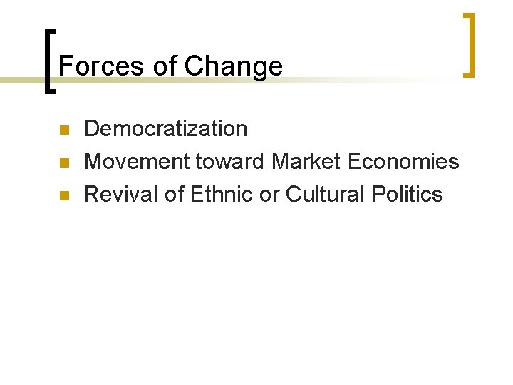 Forces of Change n n n Democratization Movement toward Market Economies Revival of Ethnic