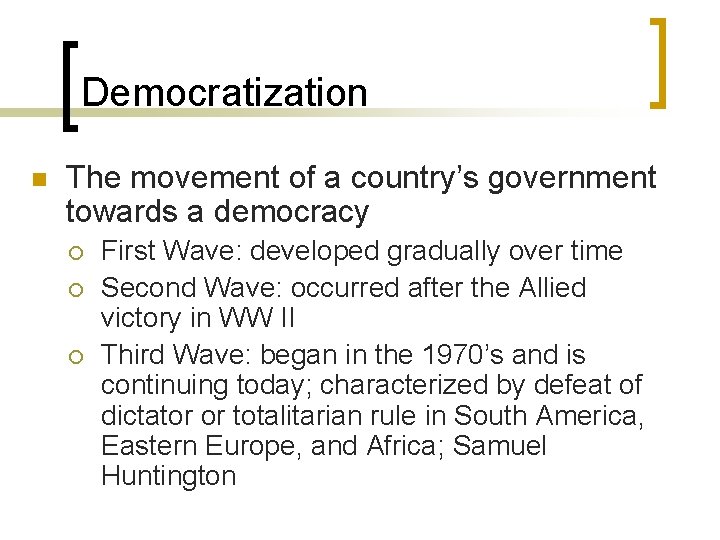 Democratization n The movement of a country’s government towards a democracy ¡ ¡ ¡