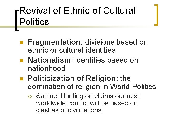 Revival of Ethnic of Cultural Politics n n n Fragmentation: divisions based on ethnic