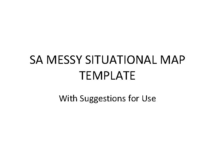 SA MESSY SITUATIONAL MAP TEMPLATE With Suggestions for Use 