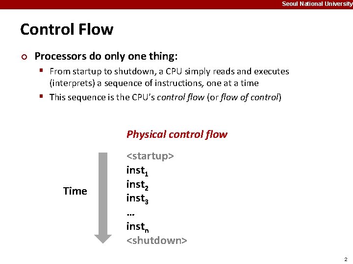 Seoul National University Control Flow ¢ Processors do only one thing: § From startup