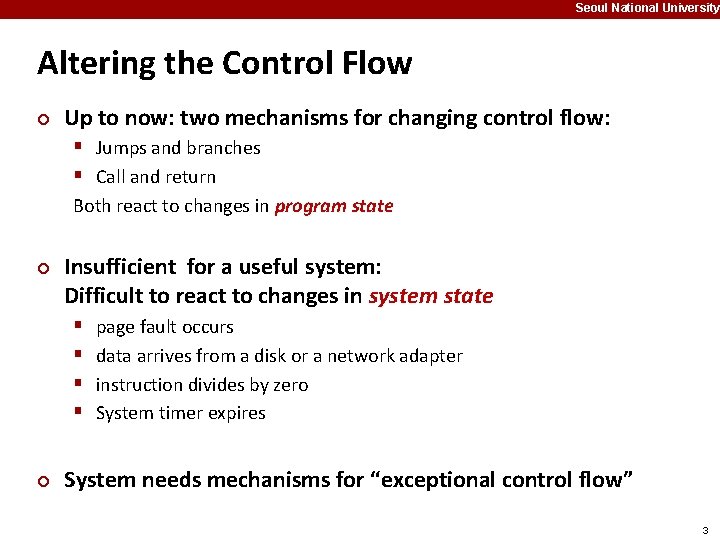 Seoul National University Altering the Control Flow ¢ Up to now: two mechanisms for