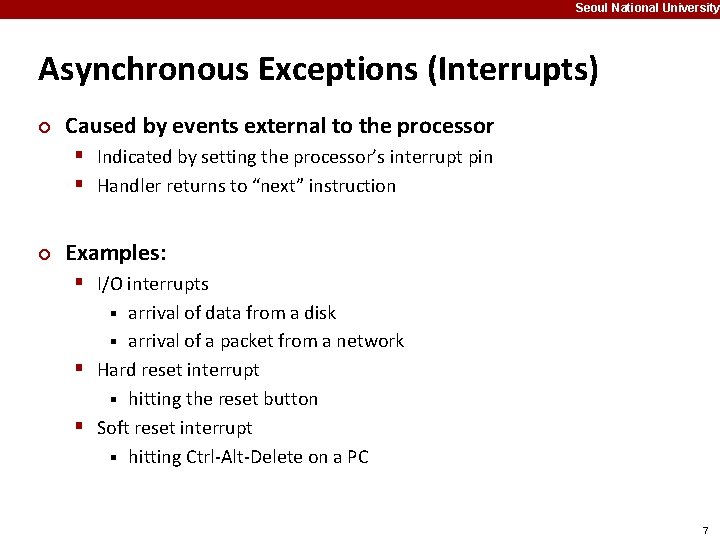 Seoul National University Asynchronous Exceptions (Interrupts) ¢ Caused by events external to the processor