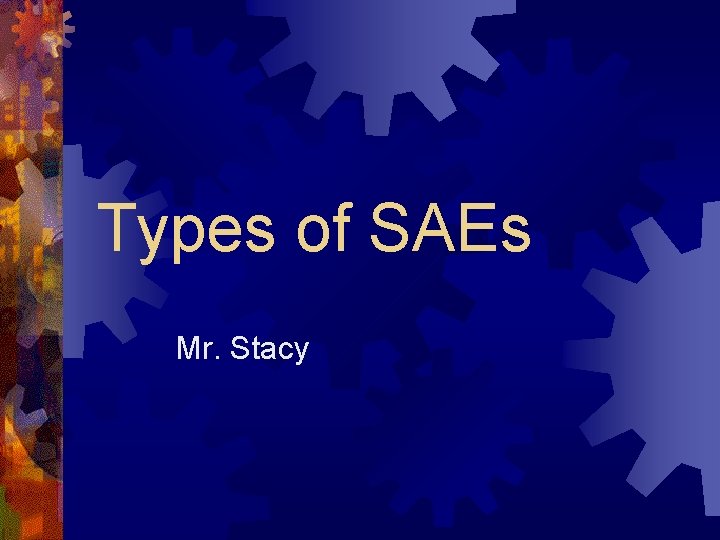 Types of SAEs Mr. Stacy 