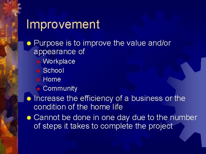 Improvement ® Purpose is to improve the value and/or appearance of Workplace ® School