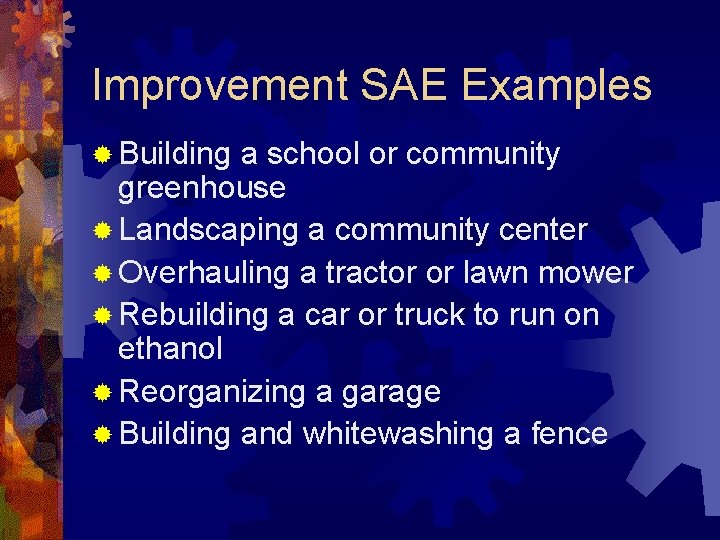 Improvement SAE Examples ® Building a school or community greenhouse ® Landscaping a community