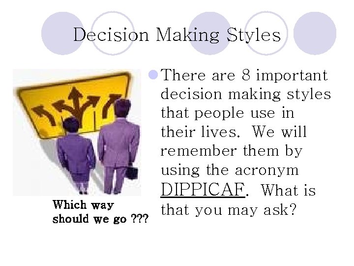Decision Making Styles l There are 8 important decision making styles that people use Decision Making Styles l There are 8 important decision making styles that people use