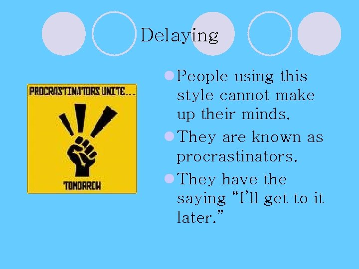 Delaying l People using this style cannot make up their minds. l They are Delaying l People using this style cannot make up their minds. l They are