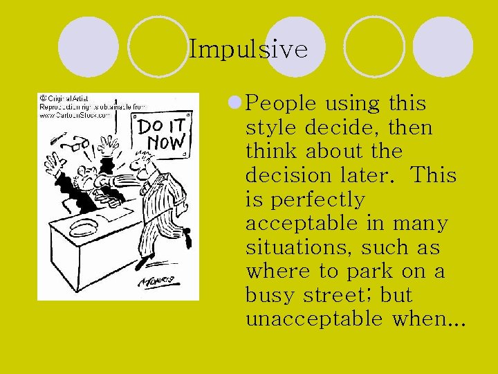 Impulsive l People using this style decide, then think about the decision later. This Impulsive l People using this style decide, then think about the decision later. This