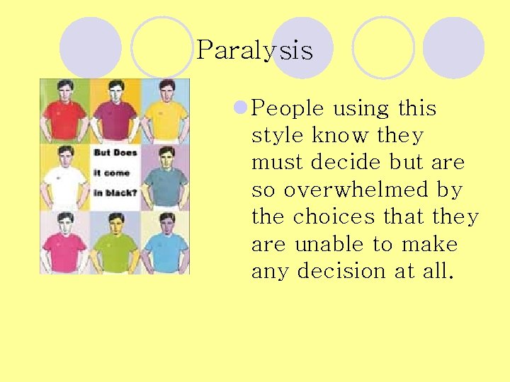 Paralysis l People using this style know they must decide but are so overwhelmed Paralysis l People using this style know they must decide but are so overwhelmed