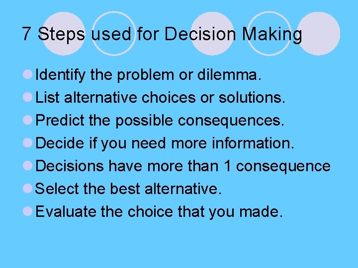 7 Steps used for Decision Making l Identify the problem or dilemma. l List 7 Steps used for Decision Making l Identify the problem or dilemma. l List