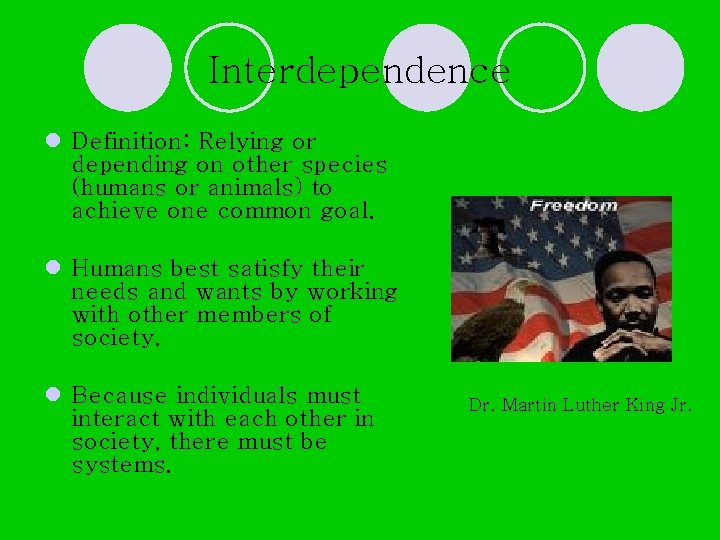 Interdependence l Definition: Relying or depending on other species (humans or animals) to achieve Interdependence l Definition: Relying or depending on other species (humans or animals) to achieve