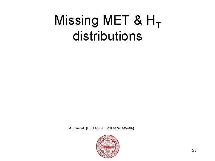 Missing MET & HT distributions M. Spiropulu [Eur. Phys. J. C (2009) 59: 445–