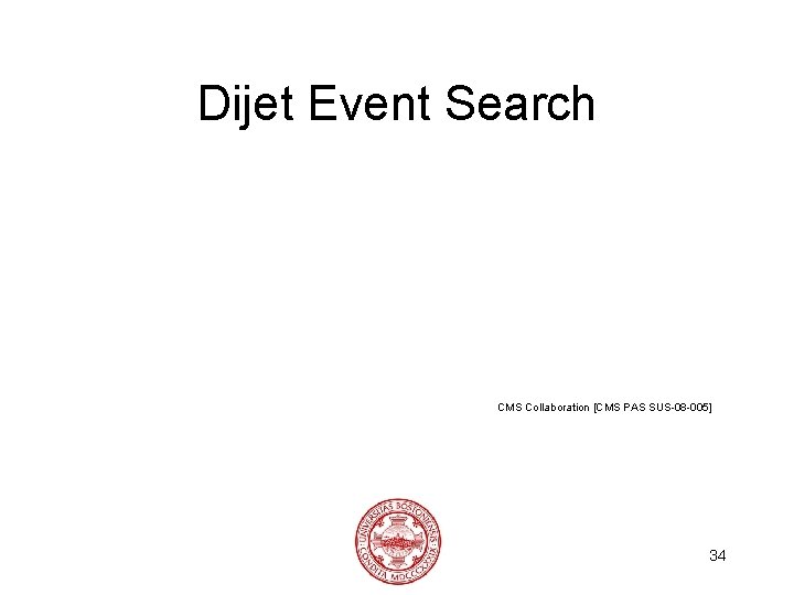 Dijet Event Search CMS Collaboration [CMS PAS SUS-08 -005] 34 