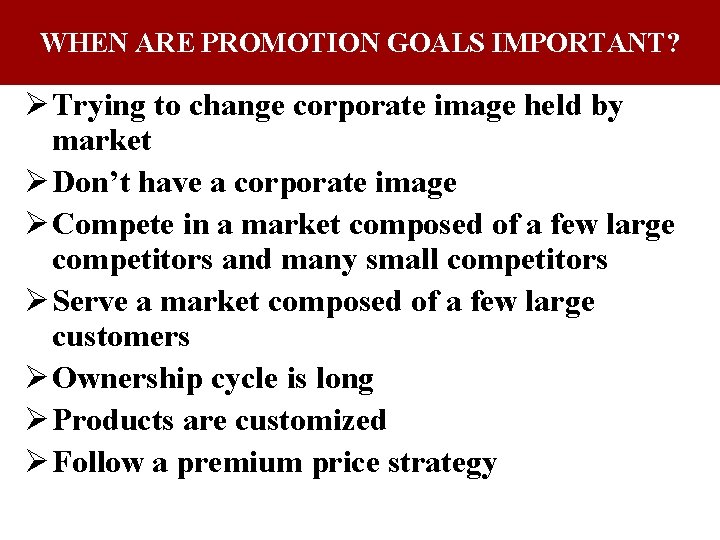 WHEN ARE PROMOTION GOALS IMPORTANT? Ø Trying to change corporate image held by market WHEN ARE PROMOTION GOALS IMPORTANT? Ø Trying to change corporate image held by market