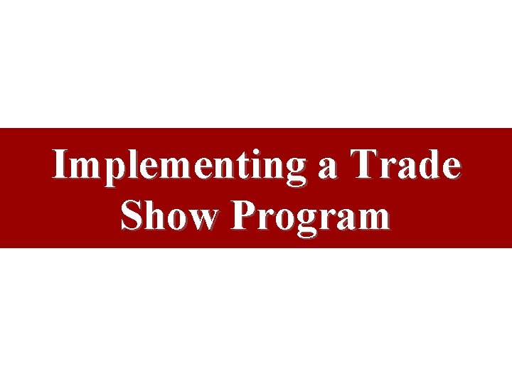 Implementing a Trade Show Program Implementing a Trade Show Program