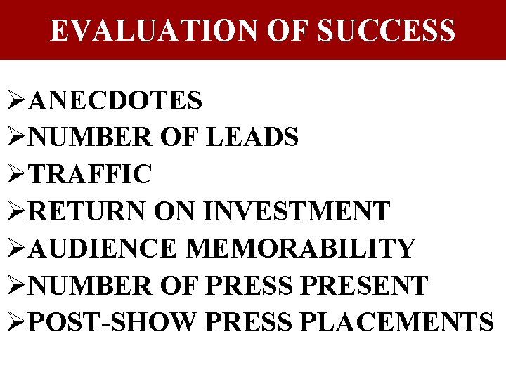 EVALUATION OF SUCCESS ØANECDOTES ØNUMBER OF LEADS ØTRAFFIC ØRETURN ON INVESTMENT ØAUDIENCE MEMORABILITY ØNUMBER EVALUATION OF SUCCESS ØANECDOTES ØNUMBER OF LEADS ØTRAFFIC ØRETURN ON INVESTMENT ØAUDIENCE MEMORABILITY ØNUMBER