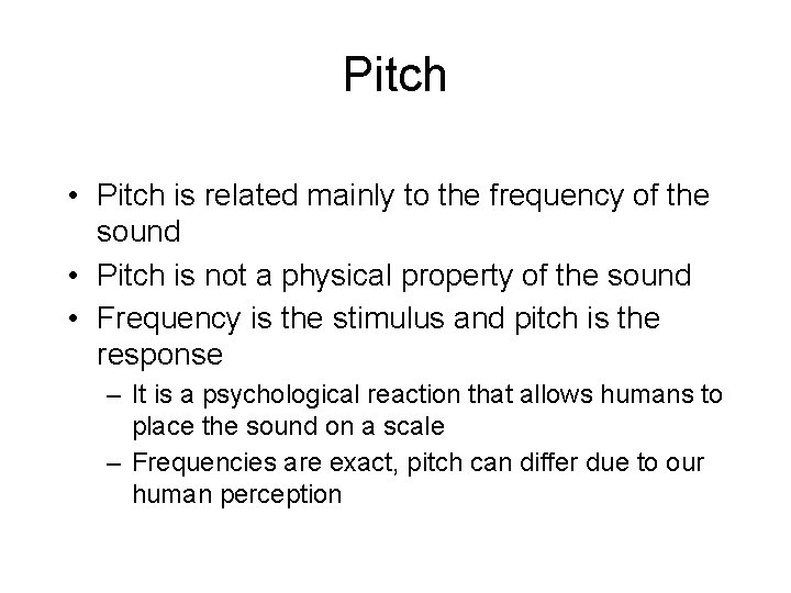 Pitch • Pitch is related mainly to the frequency of the sound • Pitch
