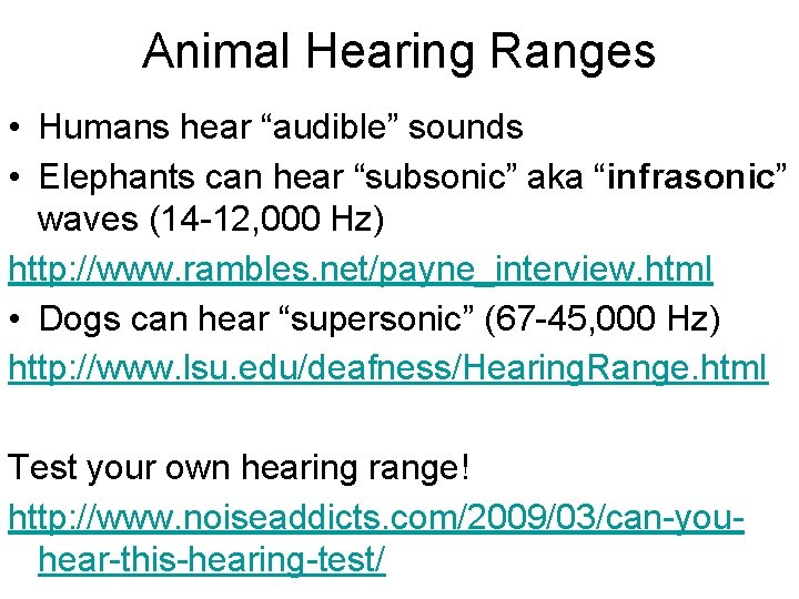 Animal Hearing Ranges • Humans hear “audible” sounds • Elephants can hear “subsonic” aka