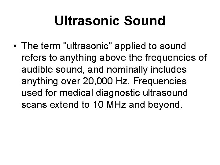 Ultrasonic Sound • The term "ultrasonic" applied to sound refers to anything above the