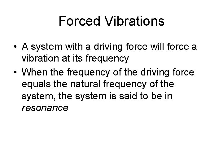 Forced Vibrations • A system with a driving force will force a vibration at