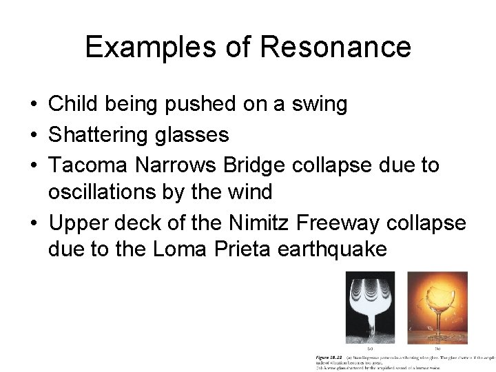 Examples of Resonance • Child being pushed on a swing • Shattering glasses •