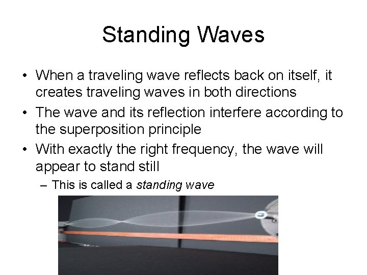 Standing Waves • When a traveling wave reflects back on itself, it creates traveling