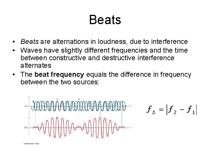 Beats • Beats are alternations in loudness, due to interference • Waves have slightly