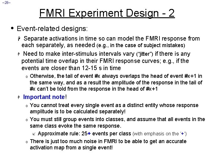 – 28– FMRI Experiment Design - 2 • Event-related designs: H Separate activations in