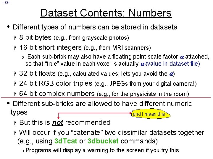 – 33– Dataset Contents: Numbers • Different types of numbers can be stored in
