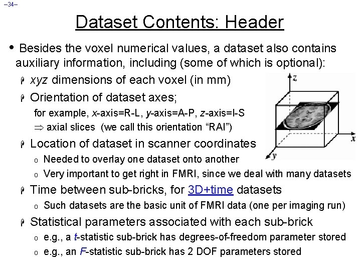 – 34– Dataset Contents: Header • Besides the voxel numerical values, a dataset also