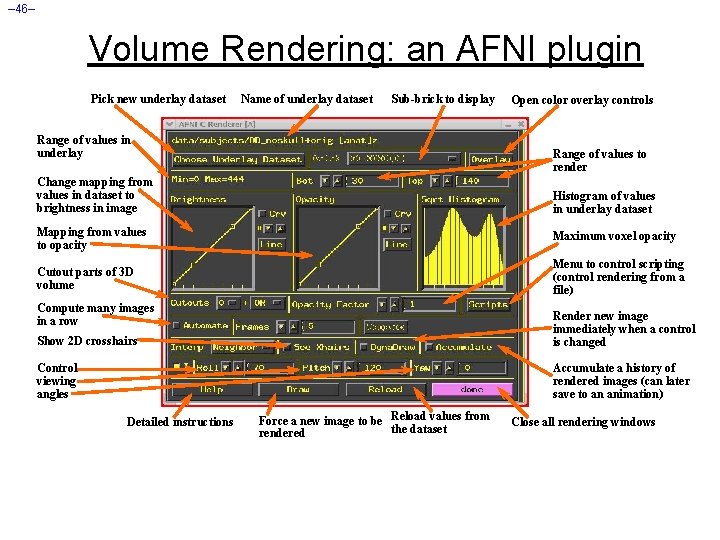 – 46– Volume Rendering: an AFNI plugin Pick new underlay dataset Name of underlay