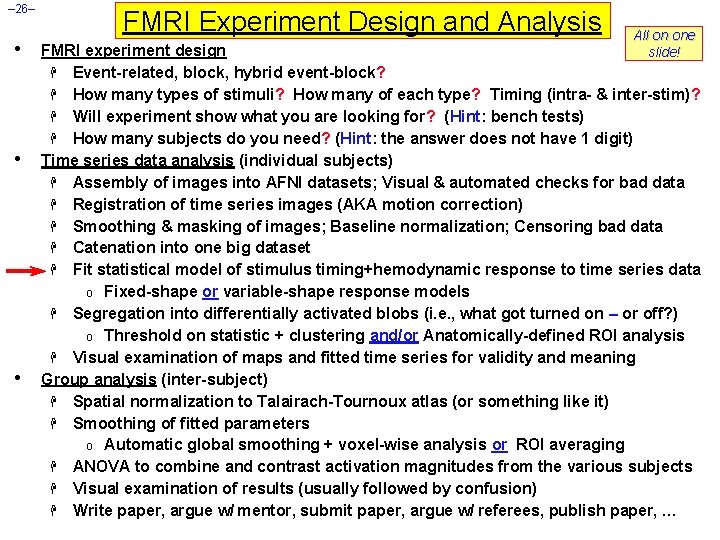 – 26– • • • FMRI Experiment Design and Analysis All on one slide!