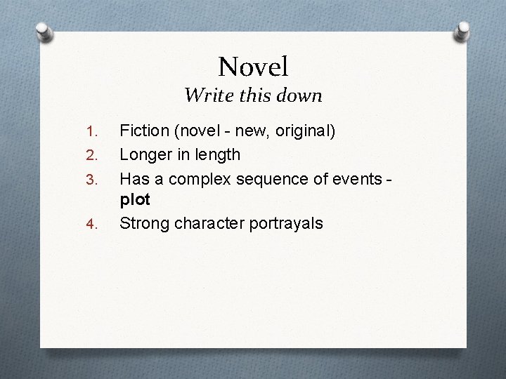 Novel Write this down 1. 2. 3. 4. Fiction (novel - new, original) Longer