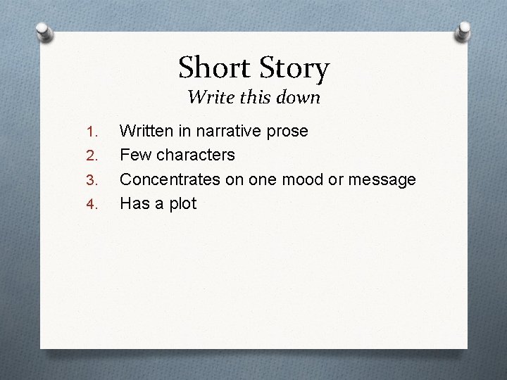 Short Story Write this down 1. 2. 3. 4. Written in narrative prose Few