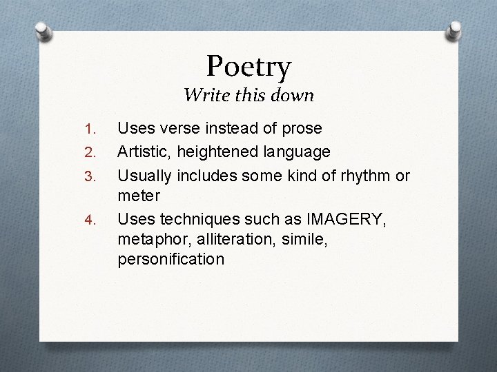 Poetry Write this down 1. 2. 3. 4. Uses verse instead of prose Artistic,