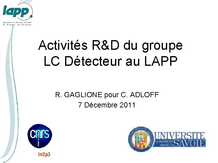 Activités R&D du groupe LC Détecteur au LAPP R. GAGLIONE pour C. ADLOFF 7