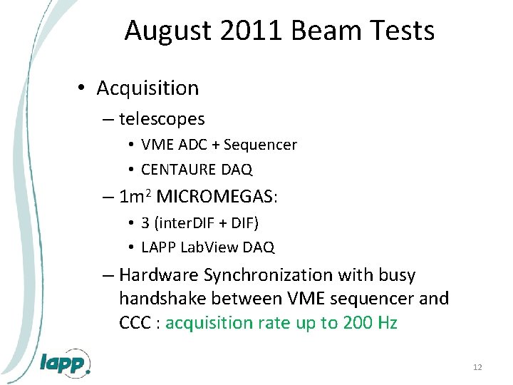 August 2011 Beam Tests • Acquisition – telescopes • VME ADC + Sequencer •