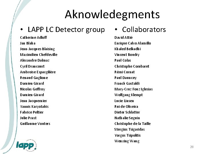 Aknowledegments • LAPP LC Detector group • Collaborators Catherine Adloff Jan Blaha Jean-Jacques Blaising