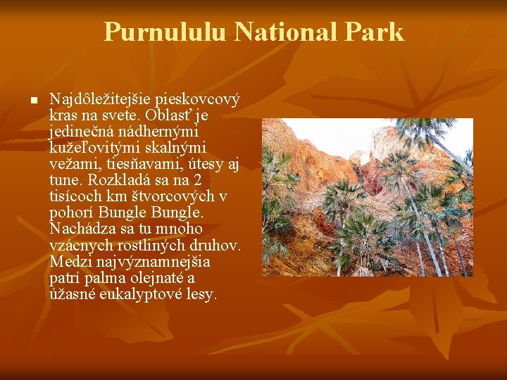 Purnululu National Park n Najdôležitejšie pieskovcový kras na svete. Oblasť je jedinečná nádhernými kužeľovitými