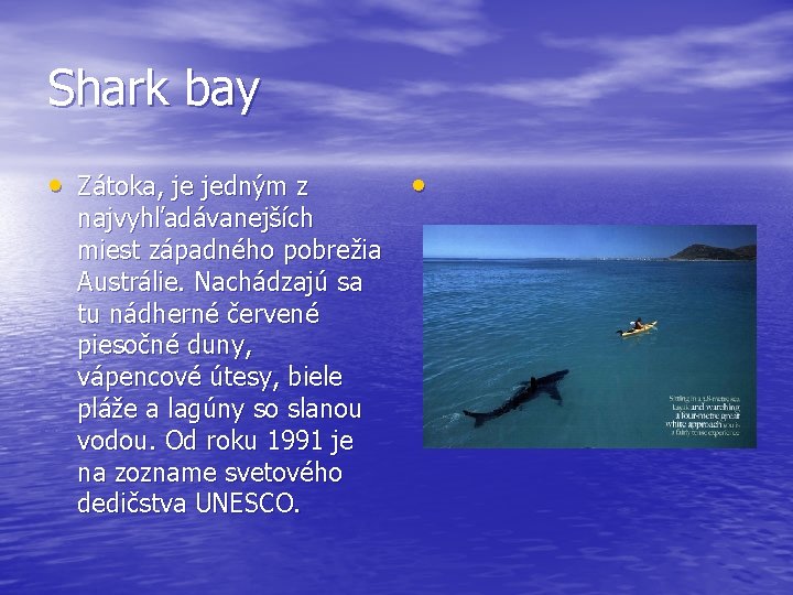 Shark bay • Zátoka, je jedným z najvyhľadávanejších miest západného pobrežia Austrálie. Nachádzajú sa