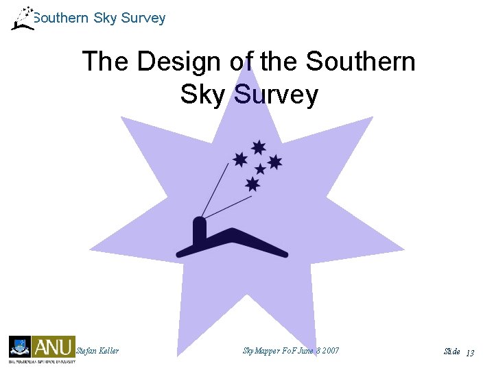 Southern Sky Survey The Design of the Southern Sky Survey Stefan Keller Sky. Mapper