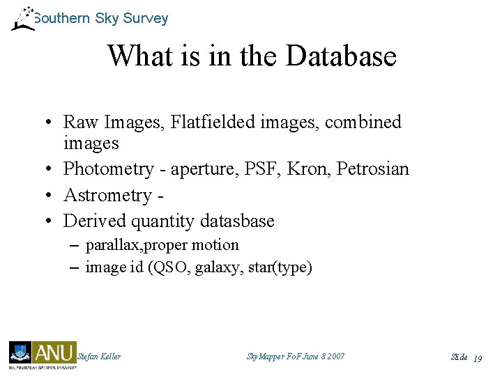 Southern Sky Survey What is in the Database • Raw Images, Flatfielded images, combined