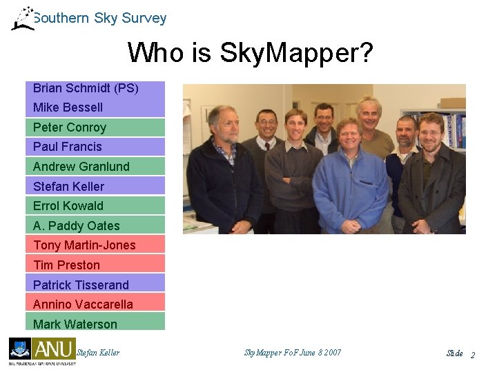 Southern Sky Survey Who is Sky. Mapper? Brian Schmidt (PS) Mike Bessell Peter Conroy
